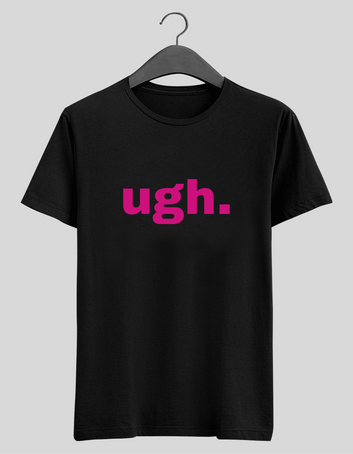 Ugh. - Regular T-shirt